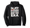 My Soccer Sister Era Groovy Soccer Sister Hoodie - Graphic Print for Adults - T-Shirt, Sweatshirt, Hoodie