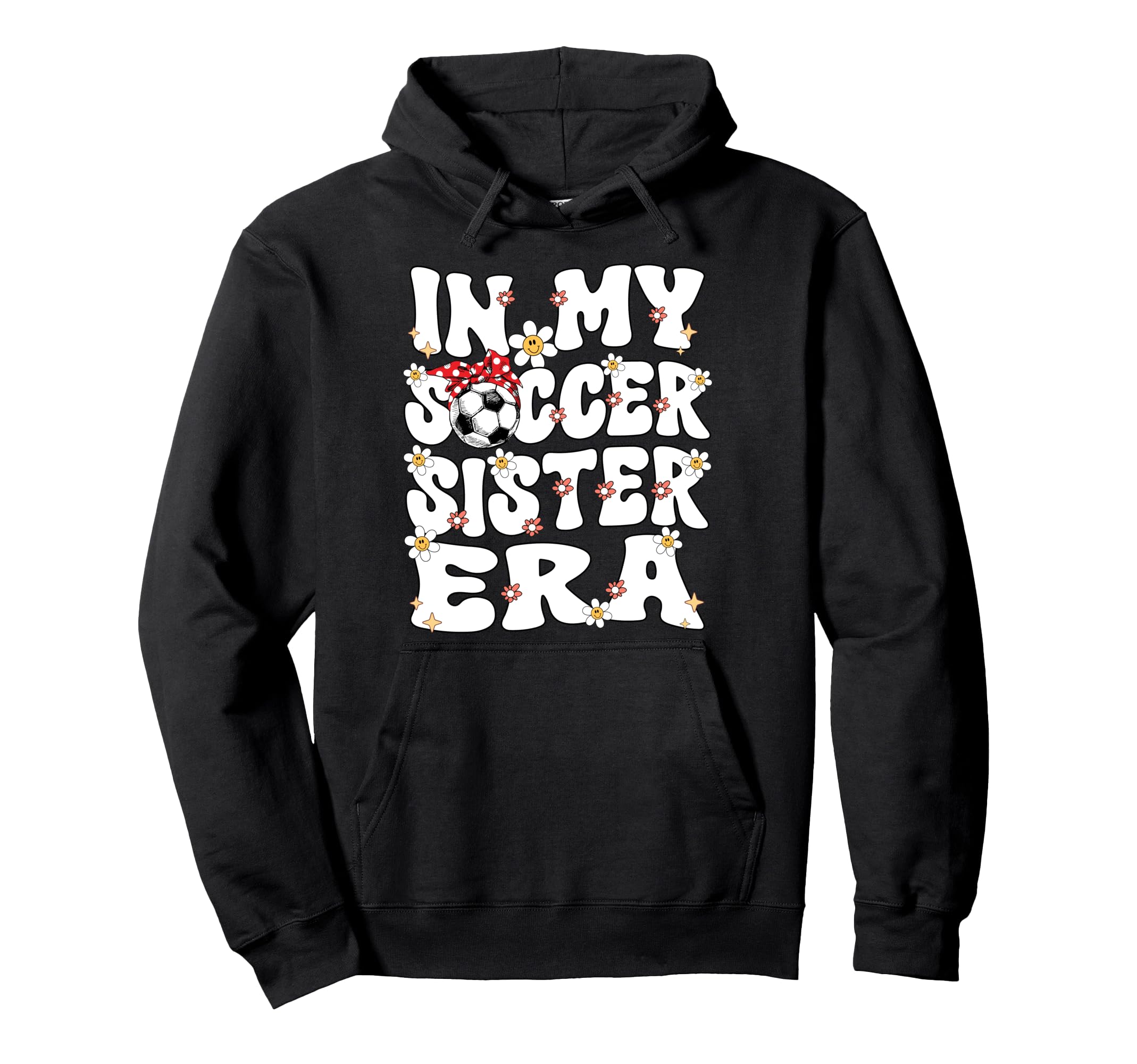 My Soccer Sister Era Groovy Soccer Sister Hoodie - Graphic Print for Adults - T-Shirt, Sweatshirt, Hoodie