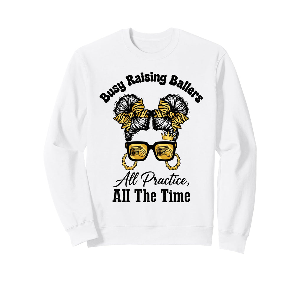 Busy Raising Ballers All Practice All Sweatshirt - Trendy Graphic Unisex - T-Shirt, Sweatshirt, Hoodie