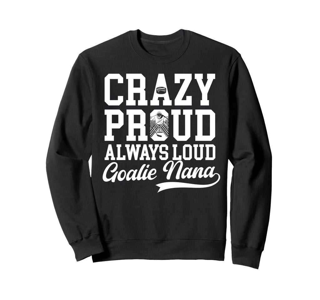 Crazy Proud Hockey Goalie Nana Sweatshirt - Graphic Print for Adults - T-Shirt, Sweatshirt, Hoodie
