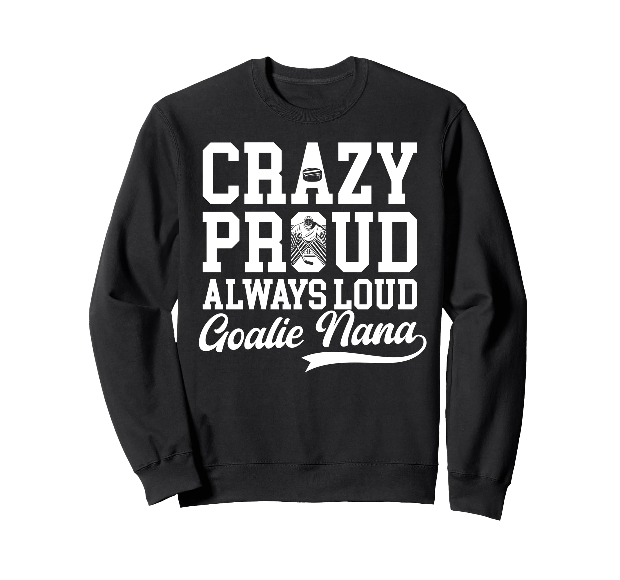 Crazy Proud Hockey Goalie Nana Sweatshirt - Graphic Print for Adults - T-Shirt, Sweatshirt, Hoodie