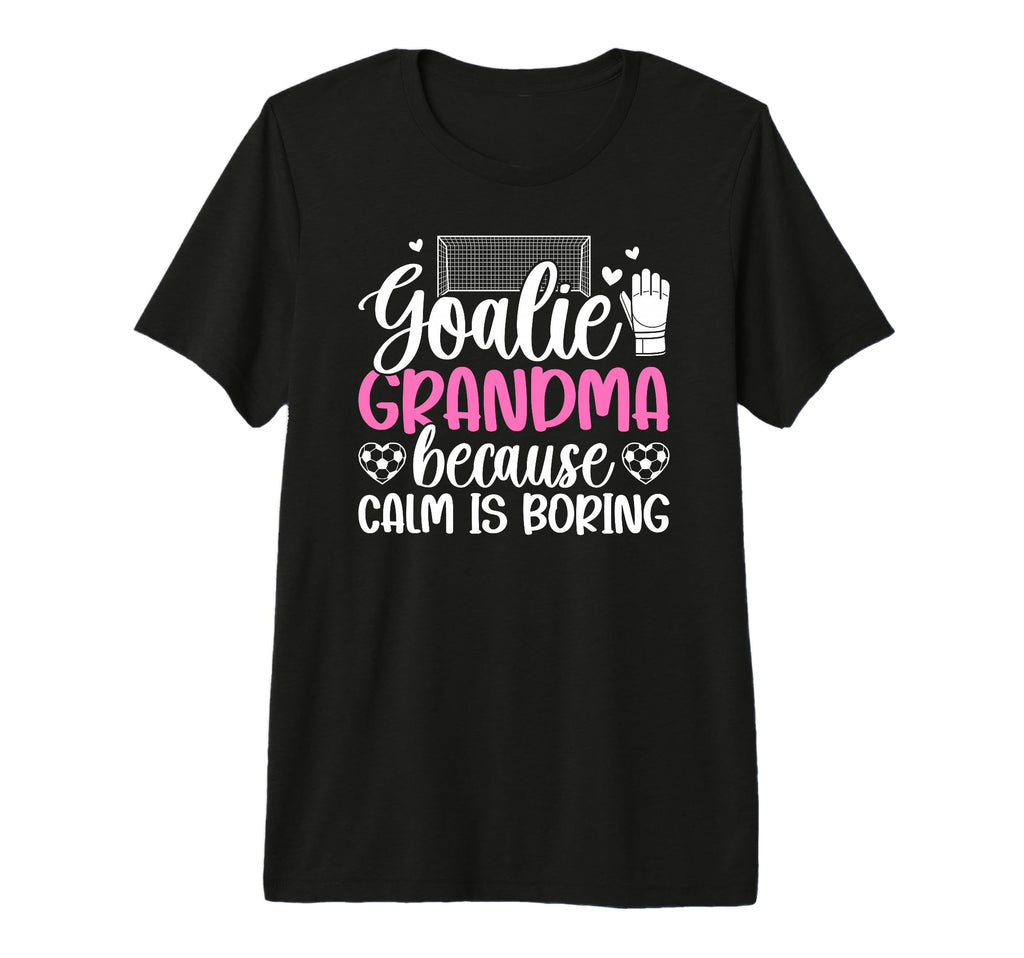 Funny Soccer Goalie Grandma Soccer T-Shirt - Casual Everyday Wear Unisex - T-Shirt, Sweatshirt, Hoodie