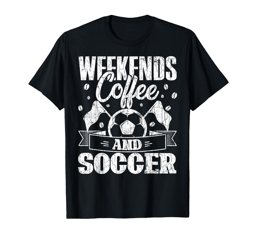 Weekend Coffee And Soccer Funny Player T-Shirt - Novelty Apparel Men Women - T-Shirt, Sweatshirt, Hoodie