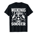 Weekend Coffee And Soccer Funny Player T-Shirt - Novelty Apparel Men Women - T-Shirt, Sweatshirt, Hoodie