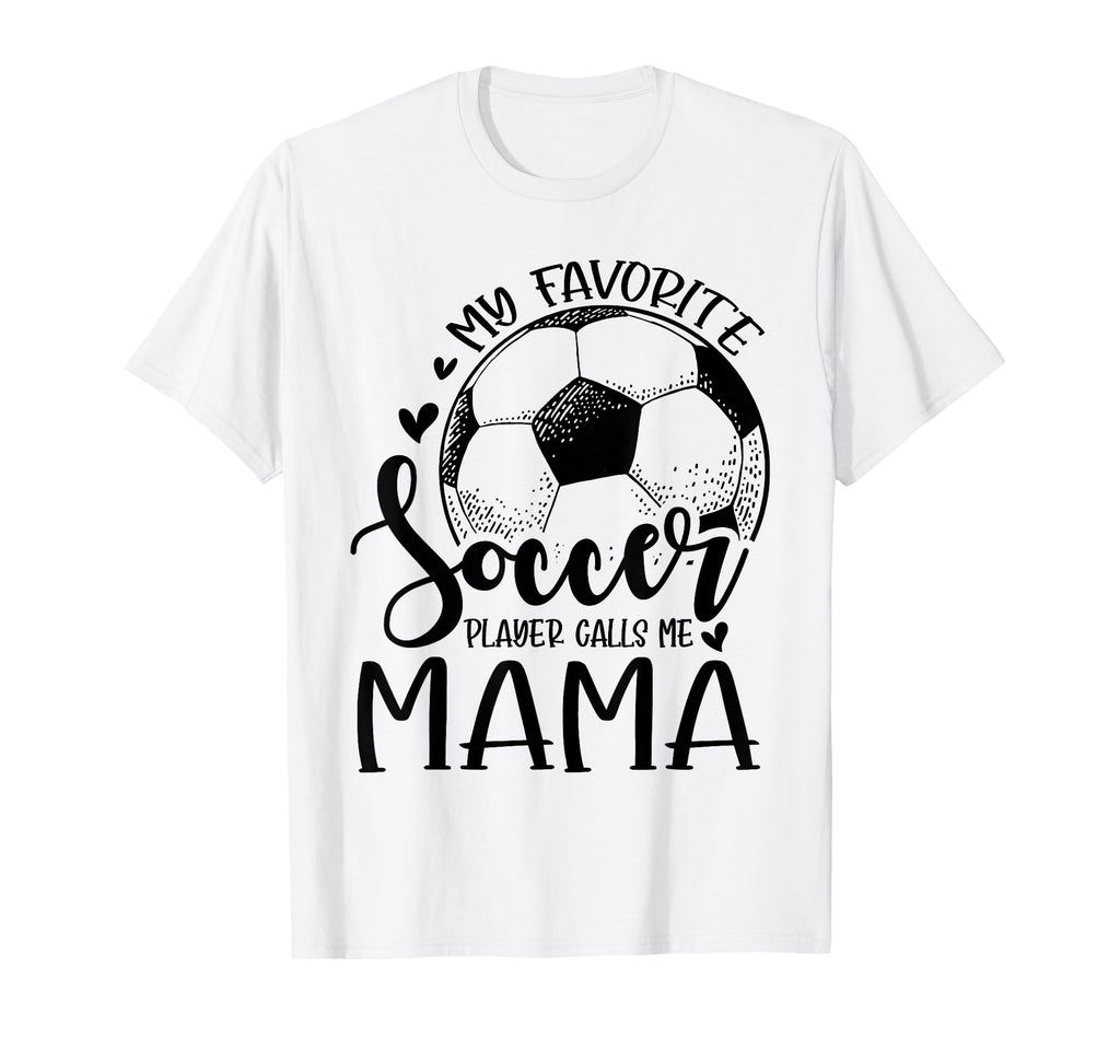 My Favorite Soccer Player Calls Me Mama T-Shirt - Graphic Print for Adults - T-Shirt, Sweatshirt, Hoodie