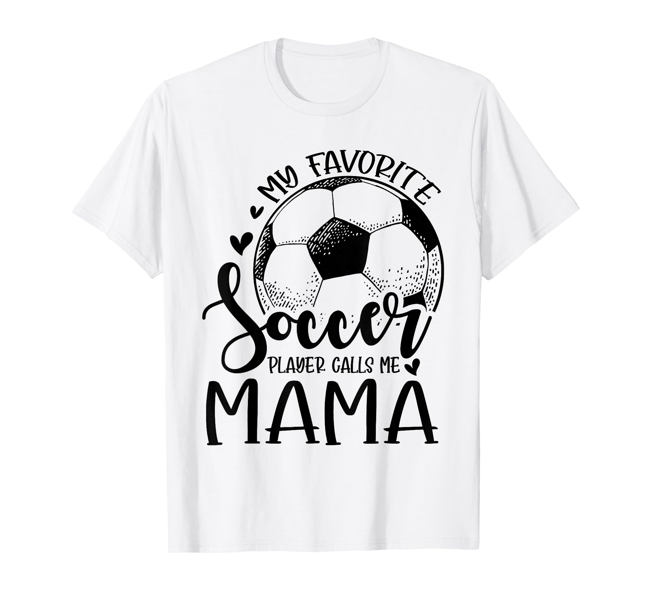 My Favorite Soccer Player Calls Me Mama T-Shirt - Graphic Print for Adults - T-Shirt, Sweatshirt, Hoodie