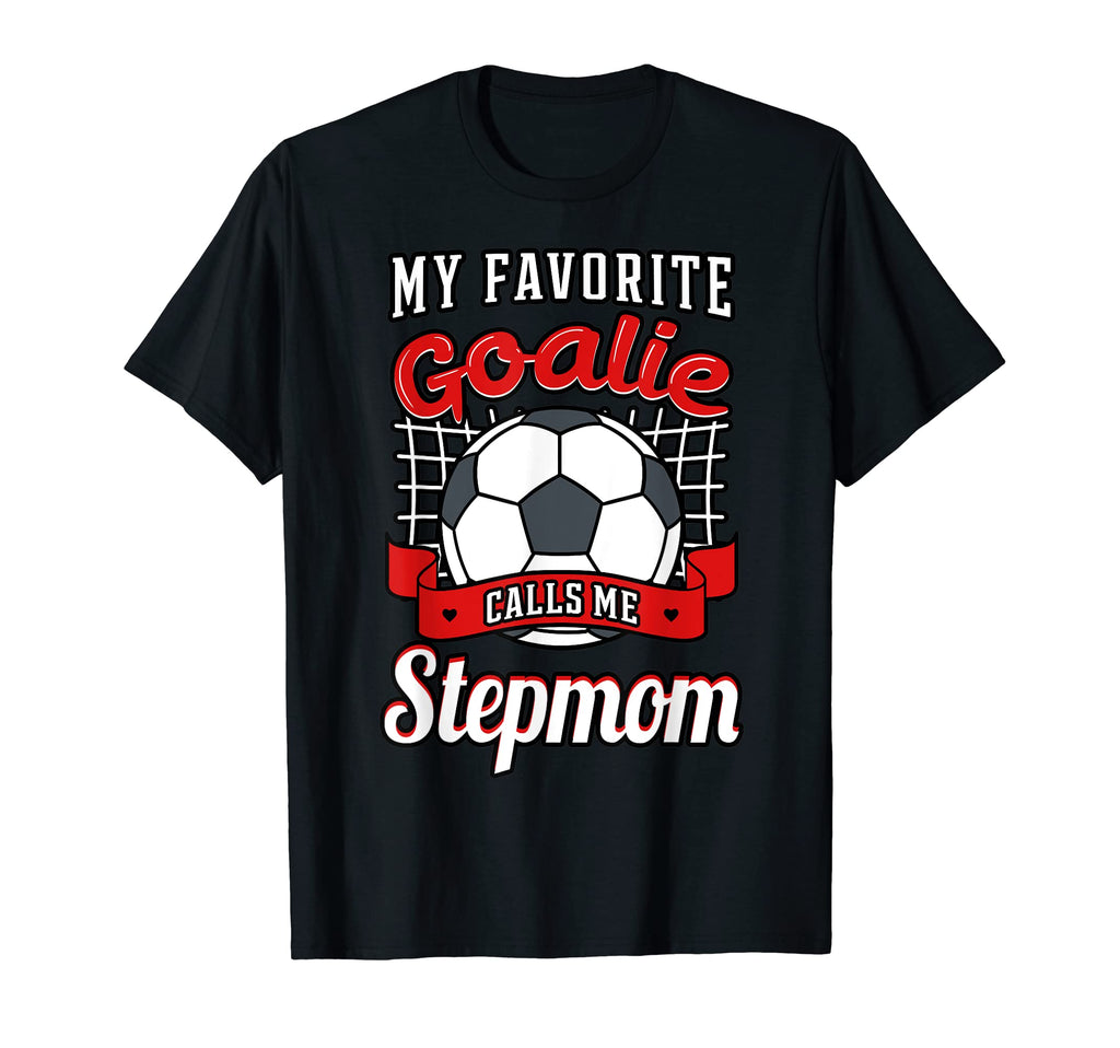 My Favorite Goalie Calls Me Stepmom T-Shirt - Custom Art Print Unisex - T-Shirt, Sweatshirt, Hoodie