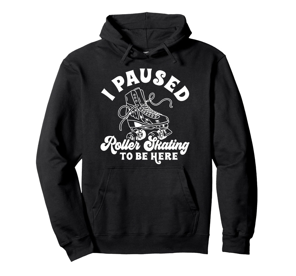 Roller Skating Skate 1970S I Paused Roller Hoodie - Novelty Apparel Unisex - T-Shirt, Sweatshirt, Hoodie