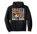 Crazy Proud Always Loud Ball Mom Hoodie - Novelty Apparel for Adults - T-Shirt, Sweatshirt, Hoodie