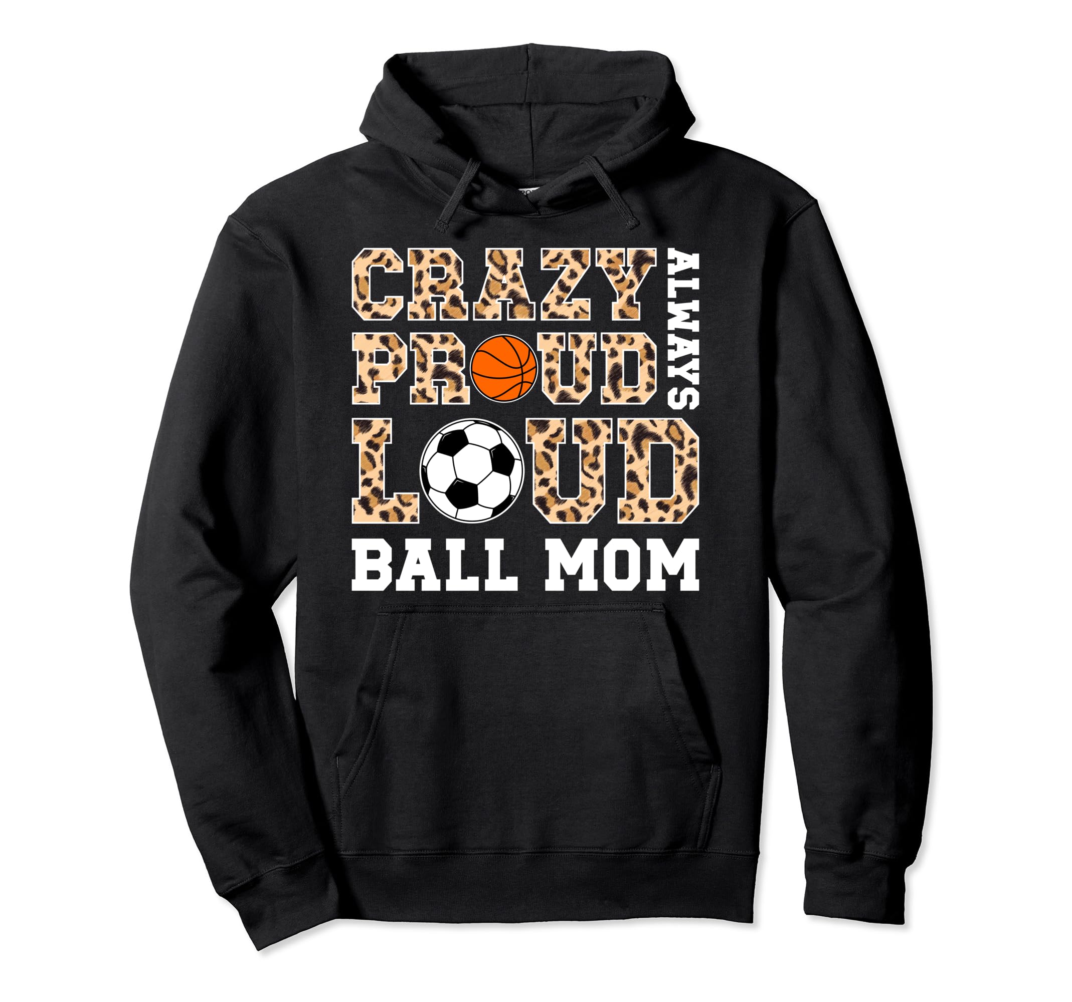 Crazy Proud Always Loud Ball Mom Basketball Hoodie - Unique Graphic Unisex - T-Shirt, Sweatshirt, Hoodie
