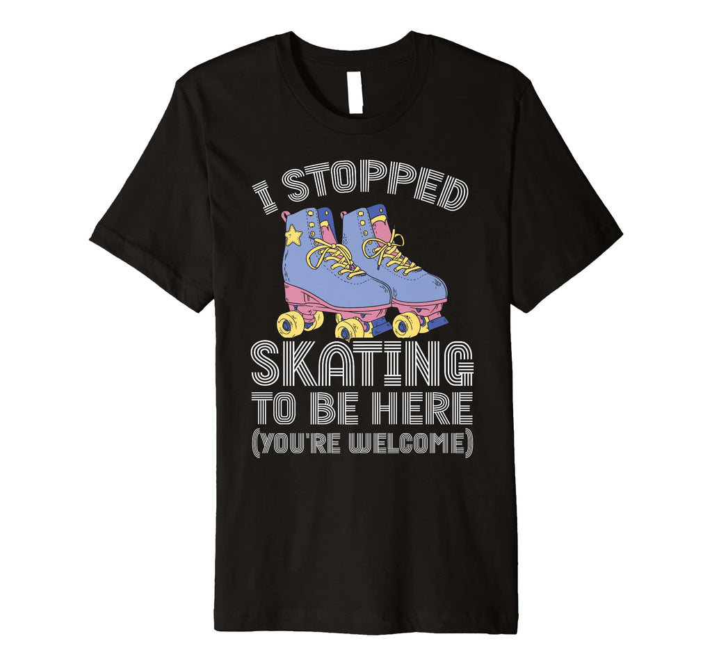 Roller Skating Rollerskate I Stopped T-Shirt - Trendy Graphic for Adults - T-Shirt, Sweatshirt, Hoodie
