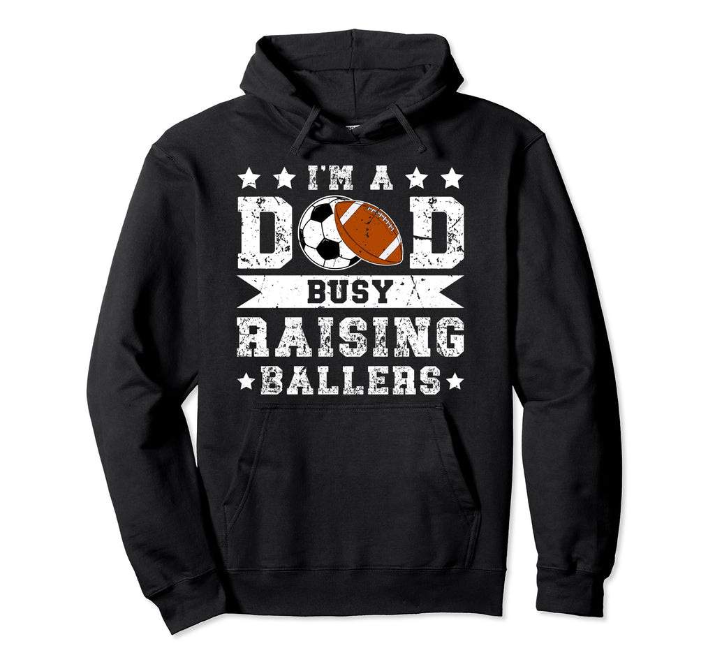 Im Dad Busy Raising Ballers Soccer Hoodie - Novelty Apparel Men Women - T-Shirt, Sweatshirt, Hoodie