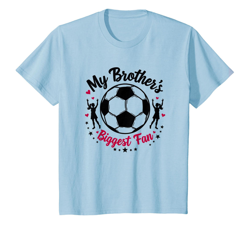 Soccer Sister My Brothers Biggest T-Shirt - Casual Everyday Wear Unisex - T-Shirt, Sweatshirt, Hoodie