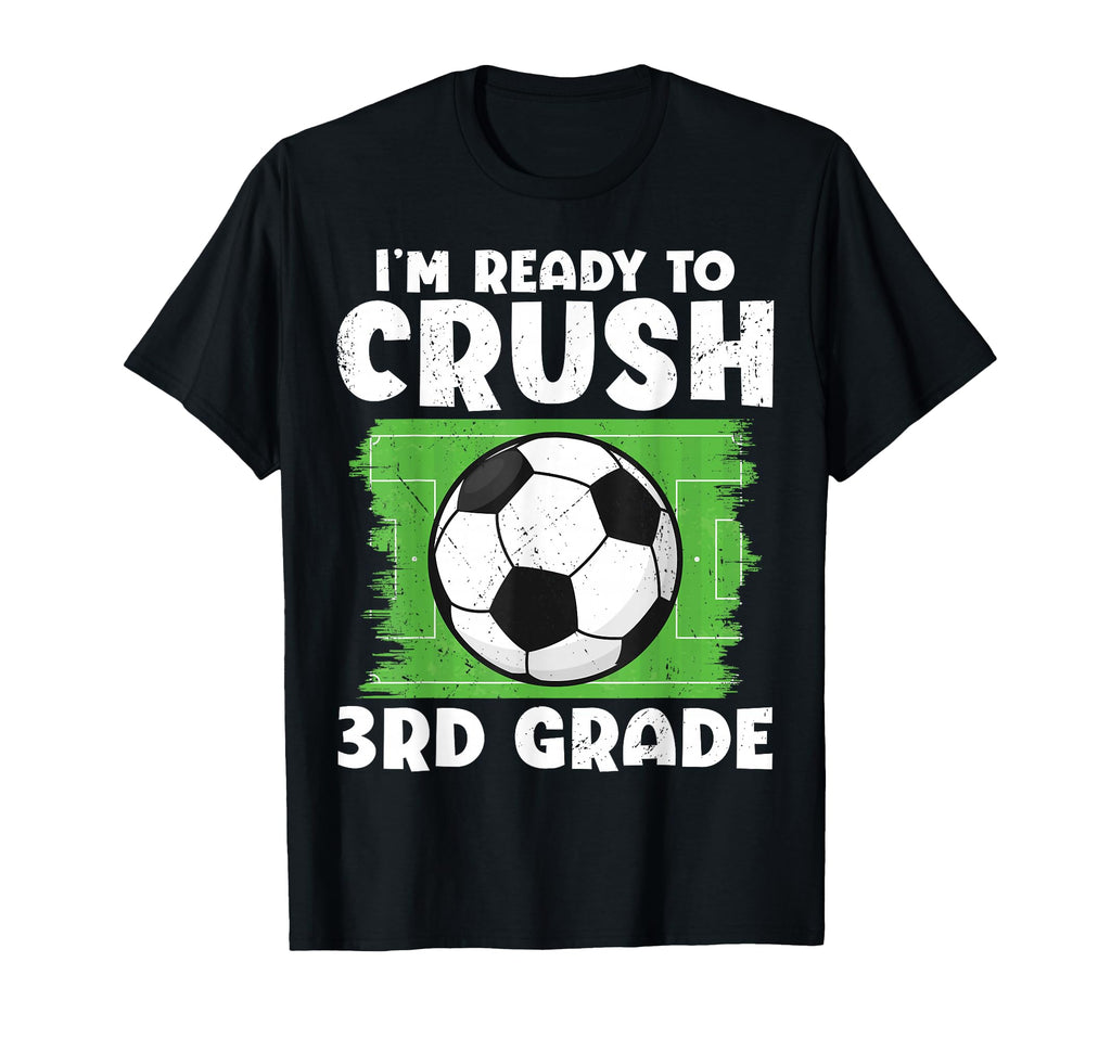 Im Ready To Crush 3Rd Grade Soccer T-Shirt - Graphic Print Men Women - T-Shirt, Sweatshirt, Hoodie