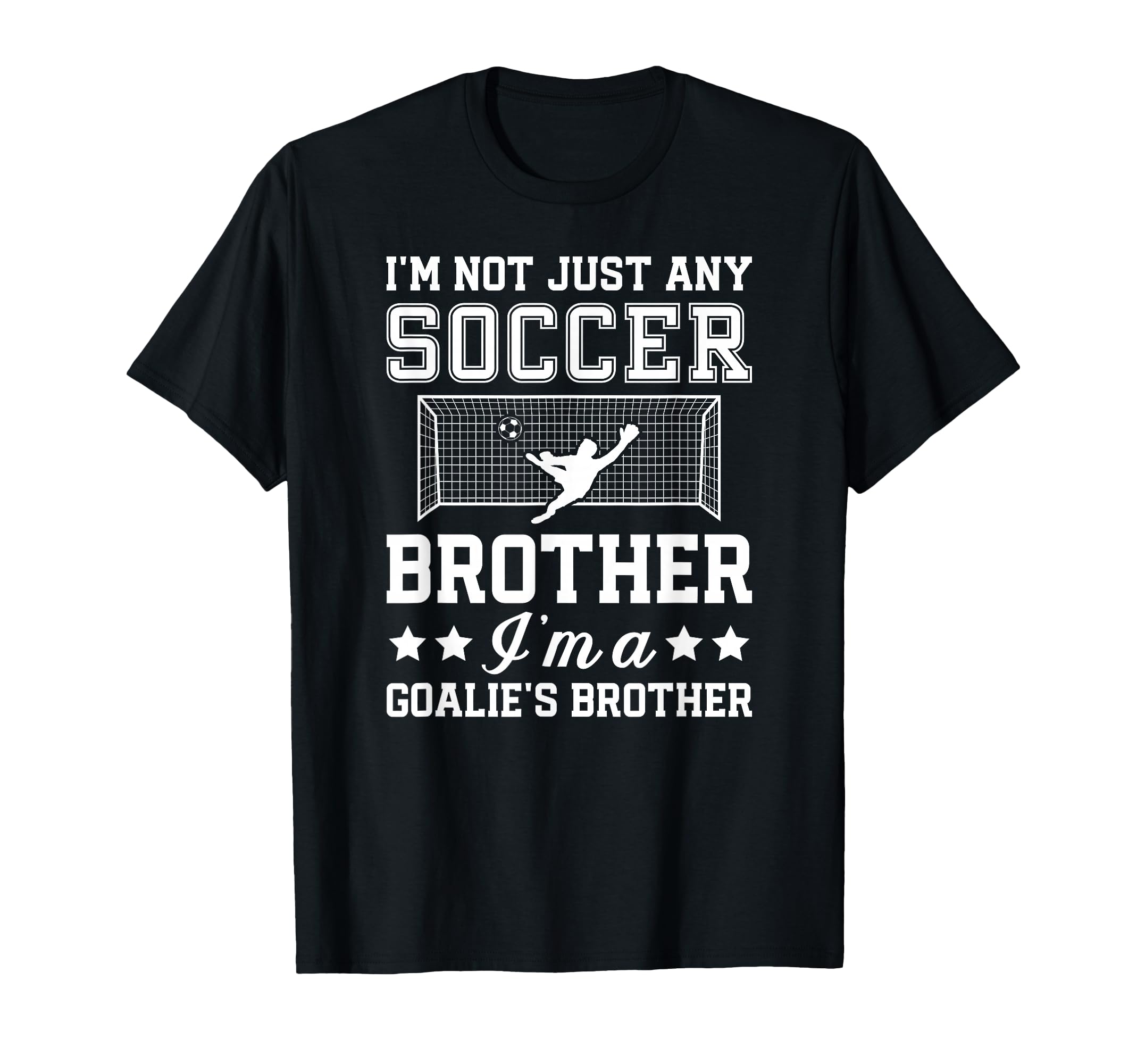 Im Soccer Goalie Brother Soccer T-Shirt - Casual Everyday Wear Unisex - T-Shirt, Sweatshirt, Hoodie