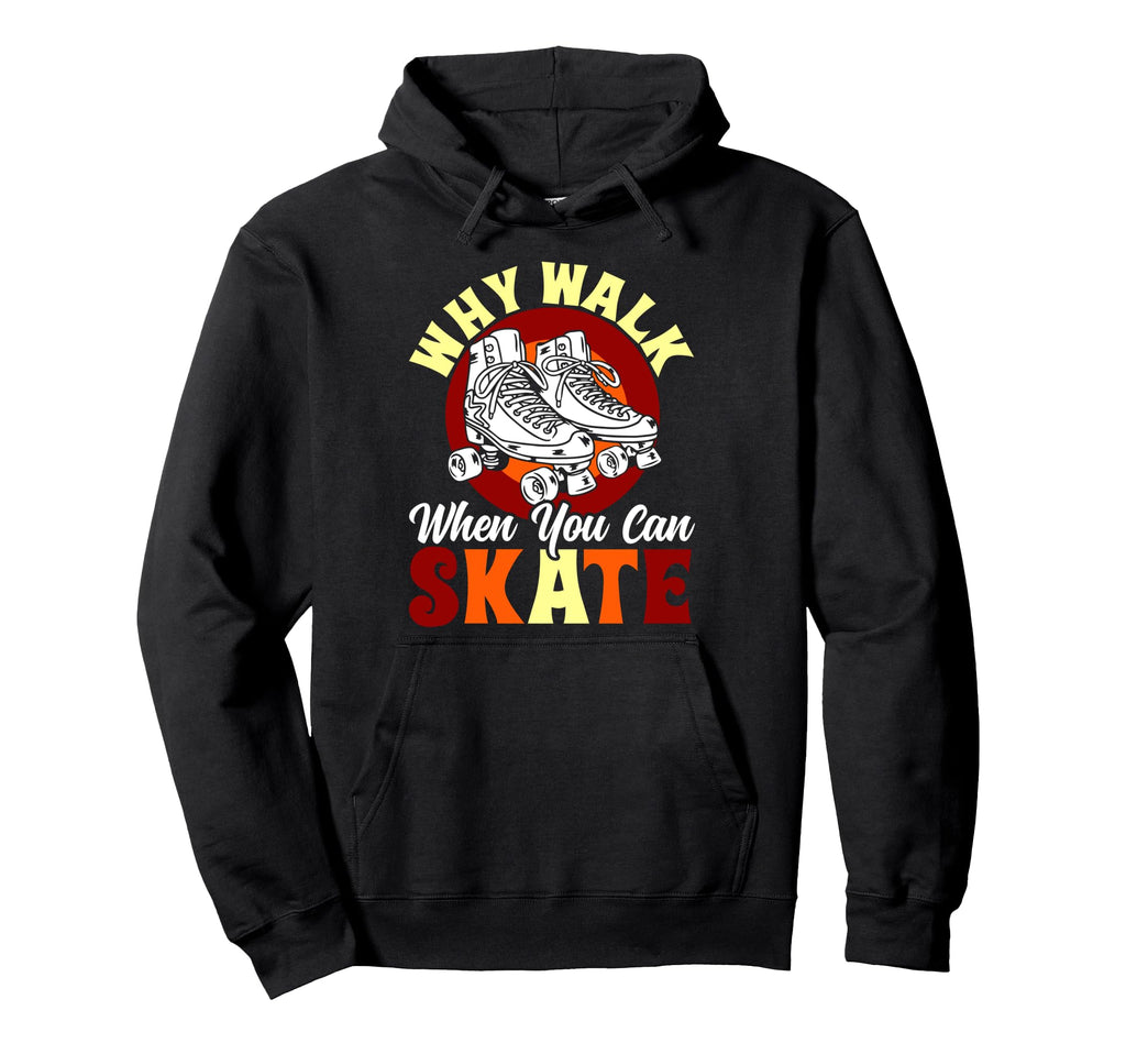 Roller Skating Skate 1970S Why Walk Hoodie - Aesthetic Graphic for Adults - T-Shirt, Sweatshirt, Hoodie