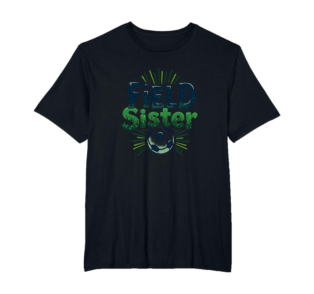 Field Sister Soccer Sibling T-Shirt - Casual Everyday Wear for Adults - T-Shirt, Sweatshirt, Hoodie