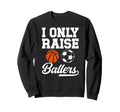 I Only Raise Ballers Basketball Sweatshirt - Minimalist Print Men Women - T-Shirt, Sweatshirt, Hoodie