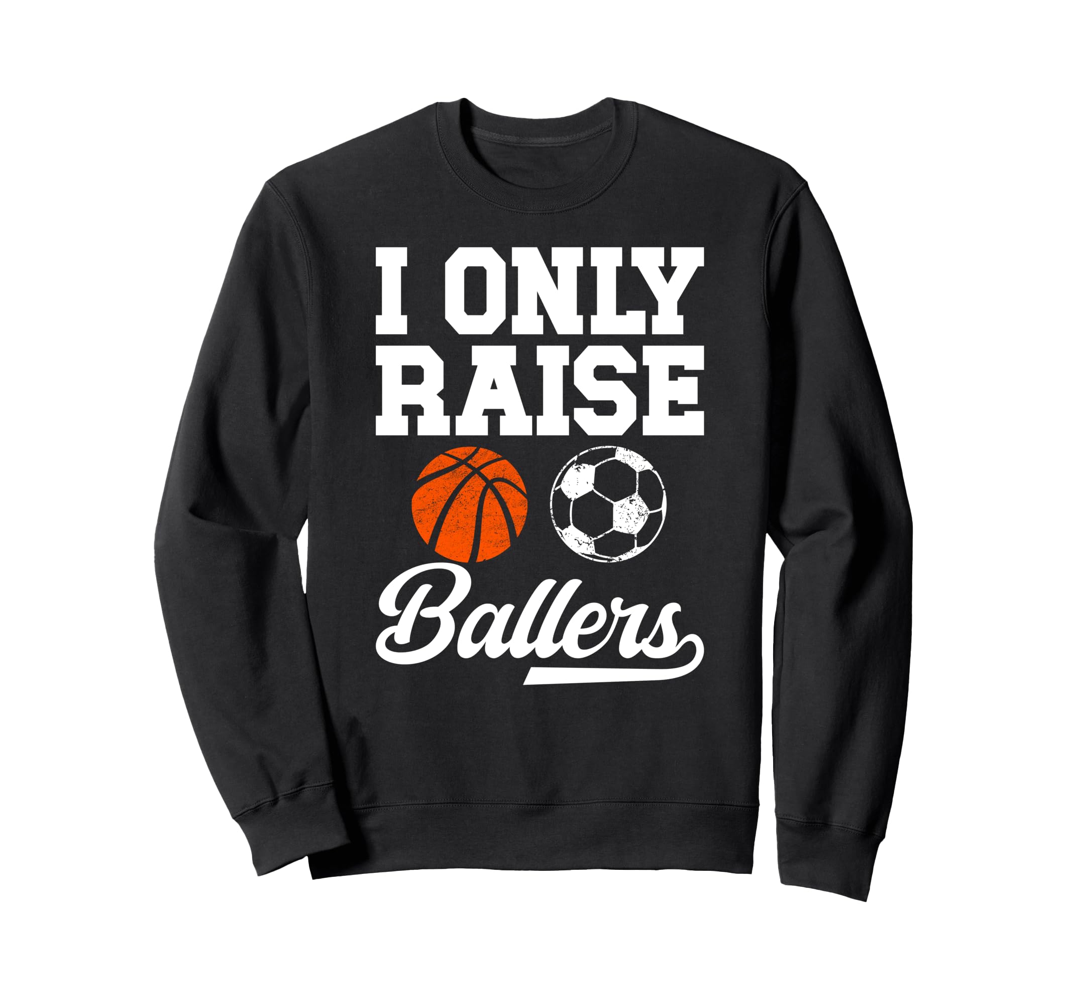 I Only Raise Ballers Basketball Sweatshirt - Minimalist Print Men Women - T-Shirt, Sweatshirt, Hoodie