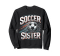 Soccer Sister Football Lover Gifts Sweatshirt - Novelty Apparel Men Women - T-Shirt, Sweatshirt, Hoodie