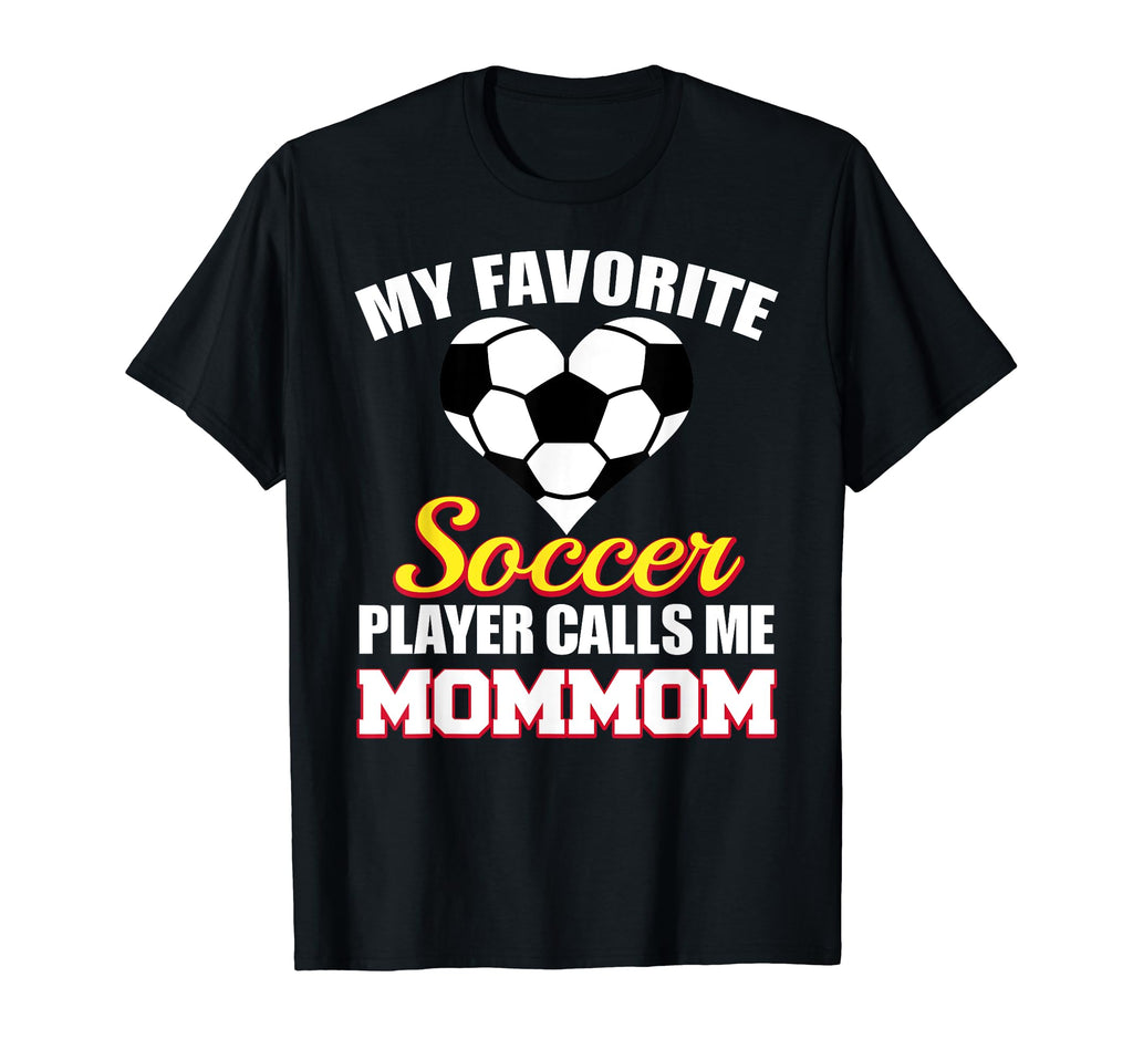 My Favorite Soccer Player Calls Me Mommom T-Shirt - Unique Graphic Unisex - T-Shirt, Sweatshirt, Hoodie