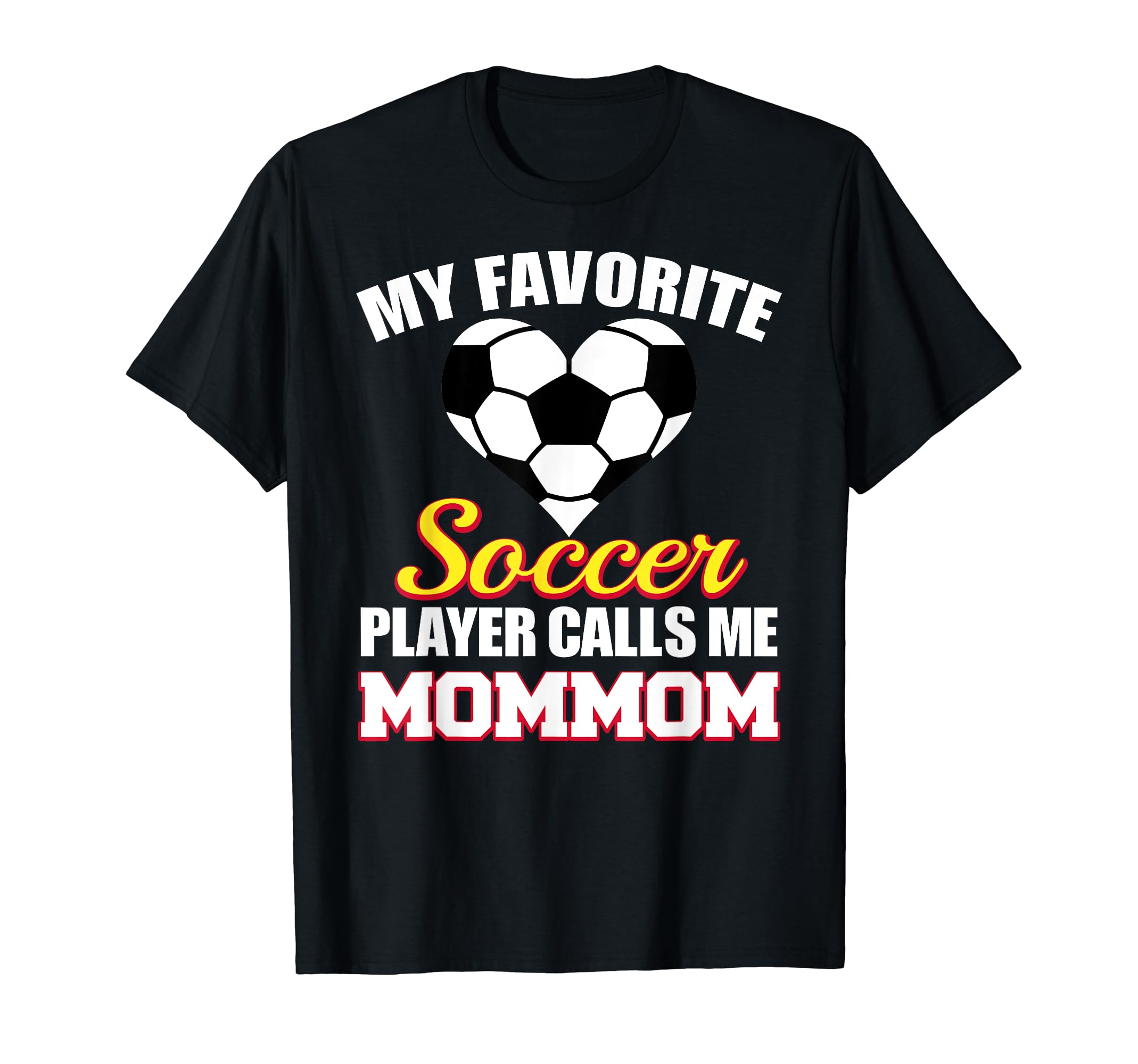 My Favorite Soccer Player Calls Me Mommom T-Shirt - Unique Graphic Unisex - T-Shirt, Sweatshirt, Hoodie