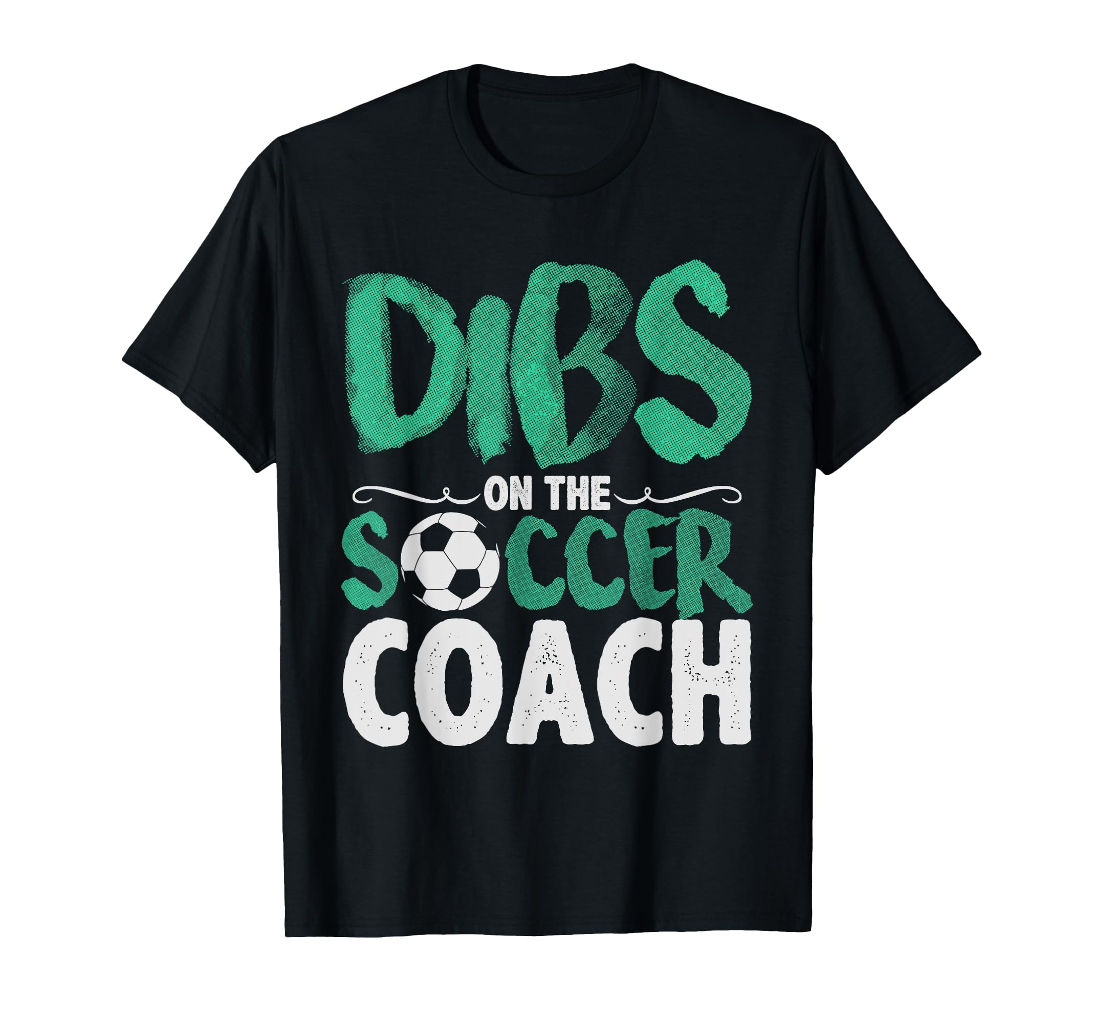Dibs Soccer Coach Funny T-Shirt - Graphic Print Unisex - T-Shirt, Sweatshirt, Hoodie