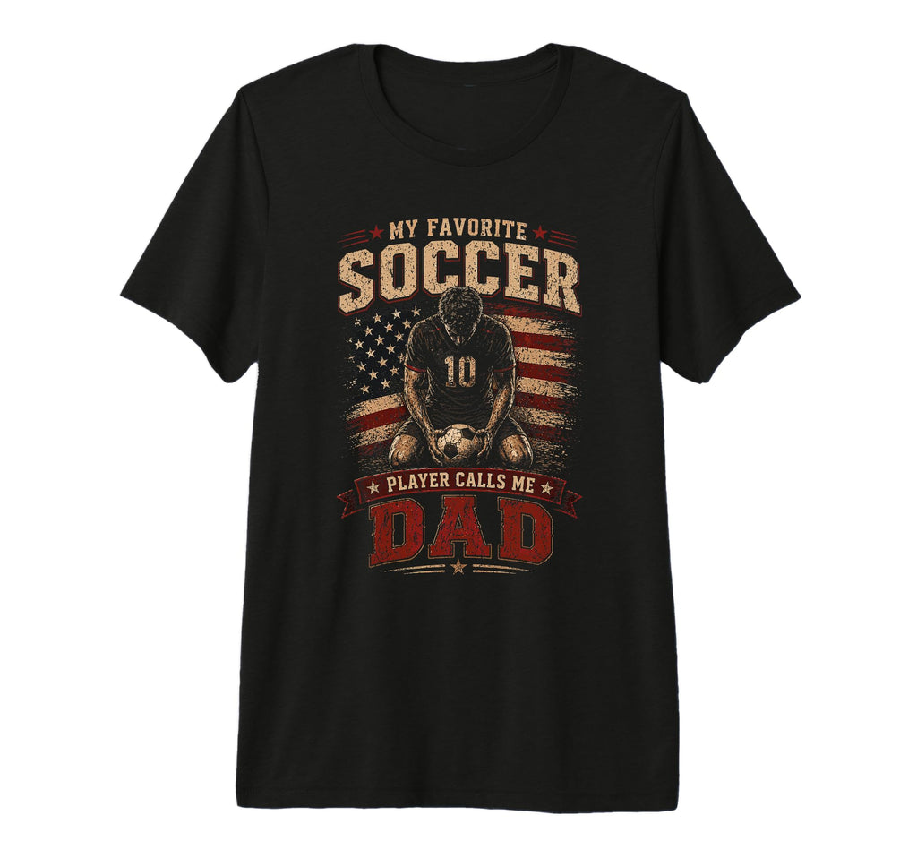 My Favorite Soccer Player Calls Me Dad T-Shirt - Custom Art Print Unisex - T-Shirt, Sweatshirt, Hoodie