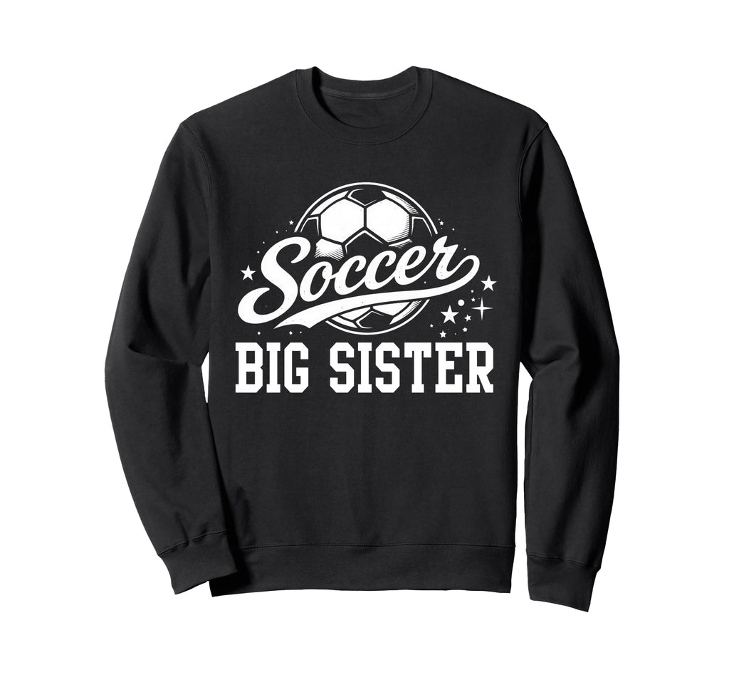 Soccer Big Sister Soccer Ball Sweatshirt - Aesthetic Graphic for Adults - T-Shirt, Sweatshirt, Hoodie