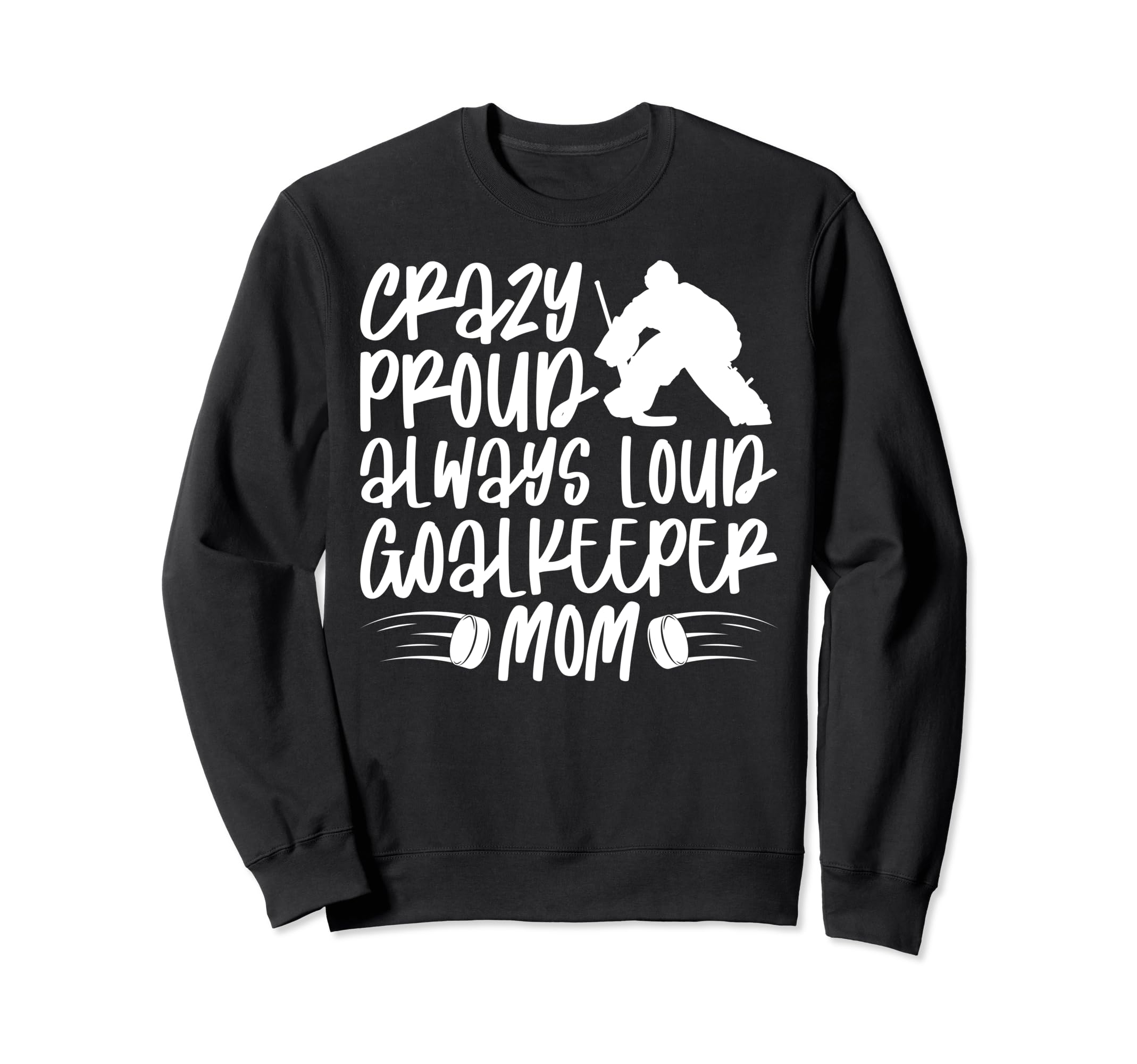 Crazy Proud Hockey Goalkeeper Mom Sweatshirt - Trendy Graphic Men Women - T-Shirt, Sweatshirt, Hoodie