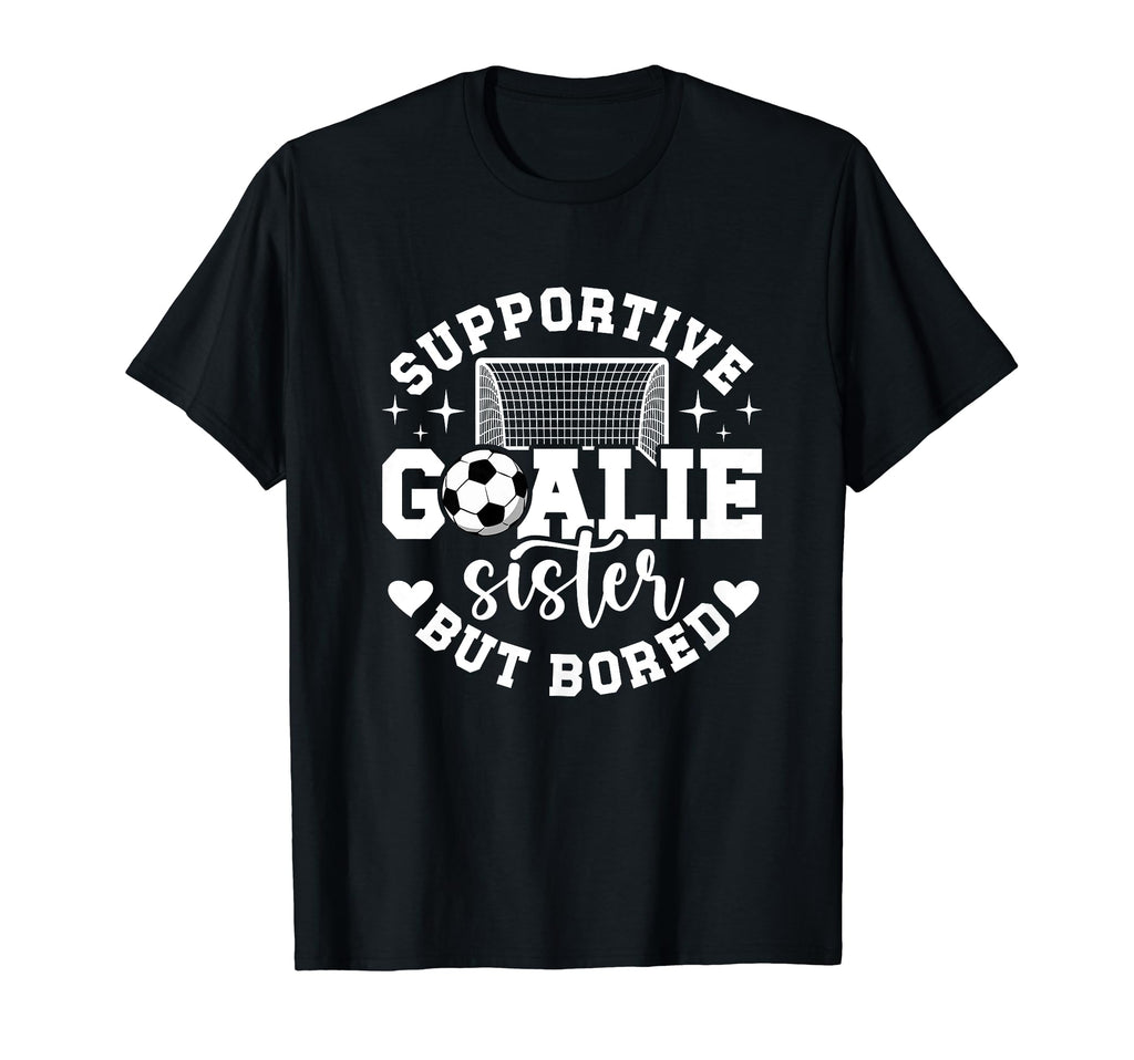 Soccer Goalie Sister Supportive Soccer T-Shirt - Aesthetic Graphic Unisex - T-Shirt, Sweatshirt, Hoodie