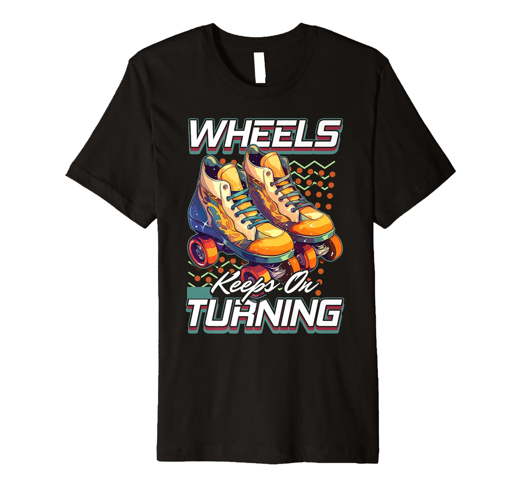 Roller Skates Wheels Keep Turning T-Shirt - Streetwear Style for Adults - T-Shirt, Sweatshirt, Hoodie