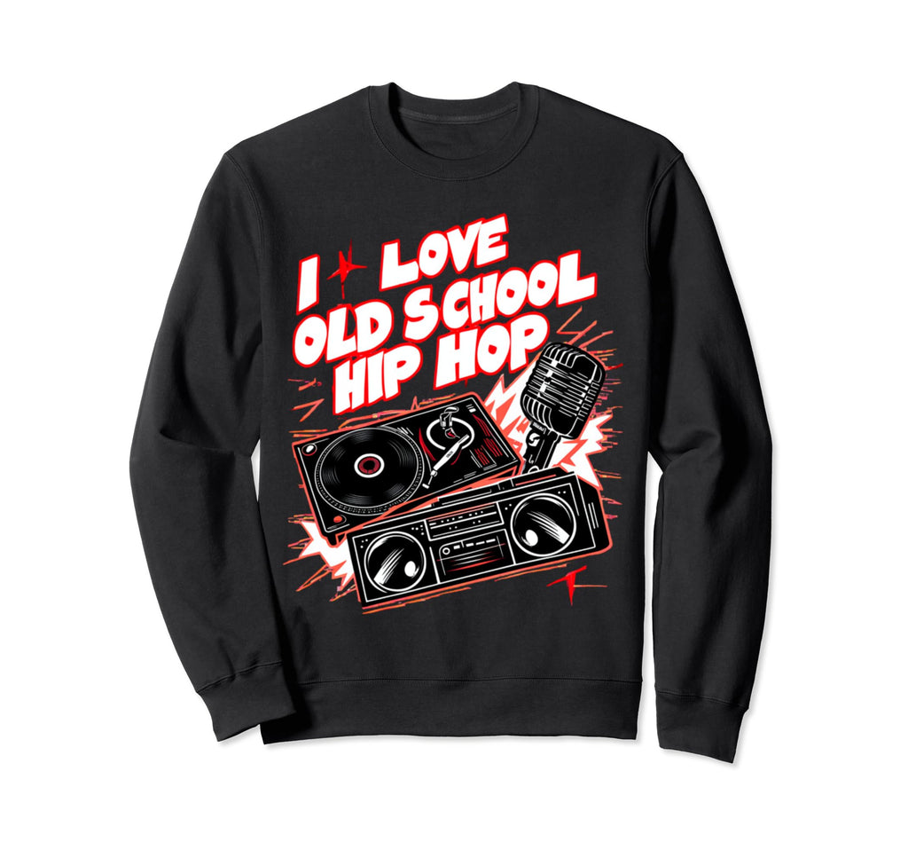 I Love Old School Hip Hop Urban Rap Sweatshirt - Minimalist Print Unisex - T-Shirt, Sweatshirt, Hoodie