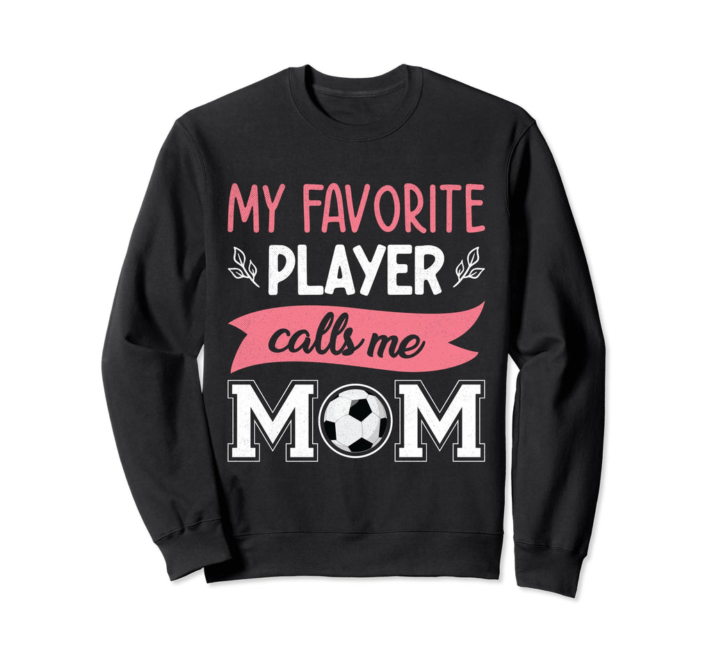 My Favorite Player Calls Me Mom Sweatshirt - Custom Art Print Men Women - T-Shirt, Sweatshirt, Hoodie