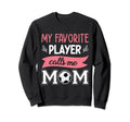 My Favorite Player Calls Me Mom Sweatshirt - Custom Art Print Men Women - T-Shirt, Sweatshirt, Hoodie