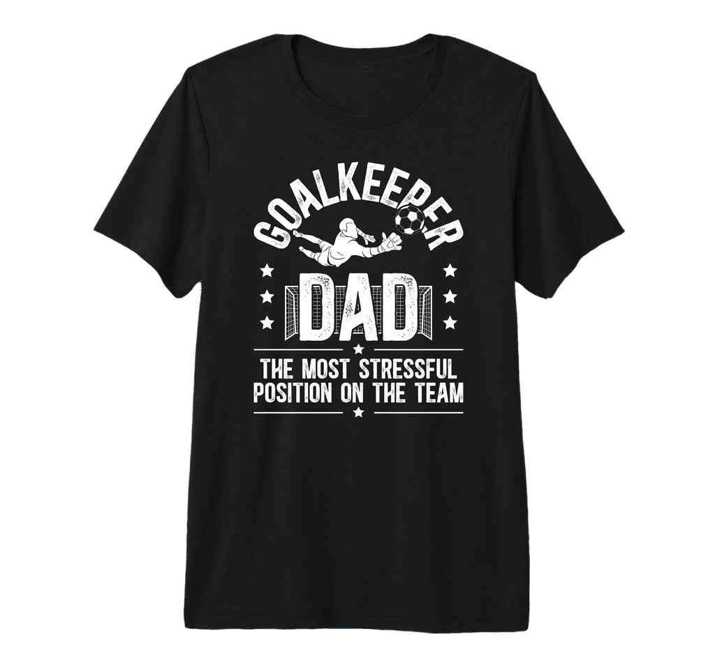 Mens Funny Soccer Goalkeeper Dad T-Shirt - Novelty Apparel for Adults - T-Shirt, Sweatshirt, Hoodie