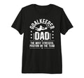 Mens Funny Soccer Goalkeeper Dad T-Shirt - Novelty Apparel for Adults - T-Shirt, Sweatshirt, Hoodie