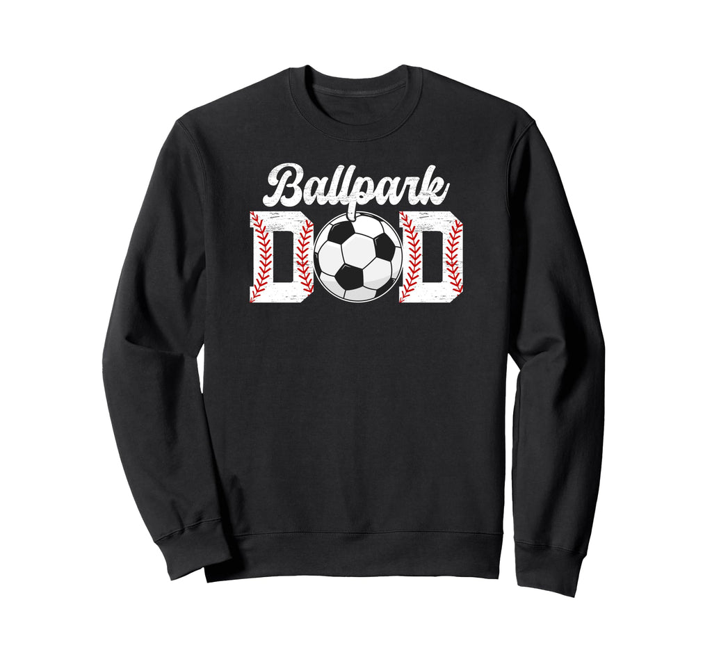 Ballpark Dad Baseball Soccer Dad Ballers Sweatshirt - Graphic Print Unisex - T-Shirt, Sweatshirt, Hoodie