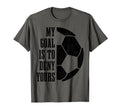 Soccer Goalie My Goal Is To Deny T-Shirt - Novelty Apparel for Adults - T-Shirt, Sweatshirt, Hoodie