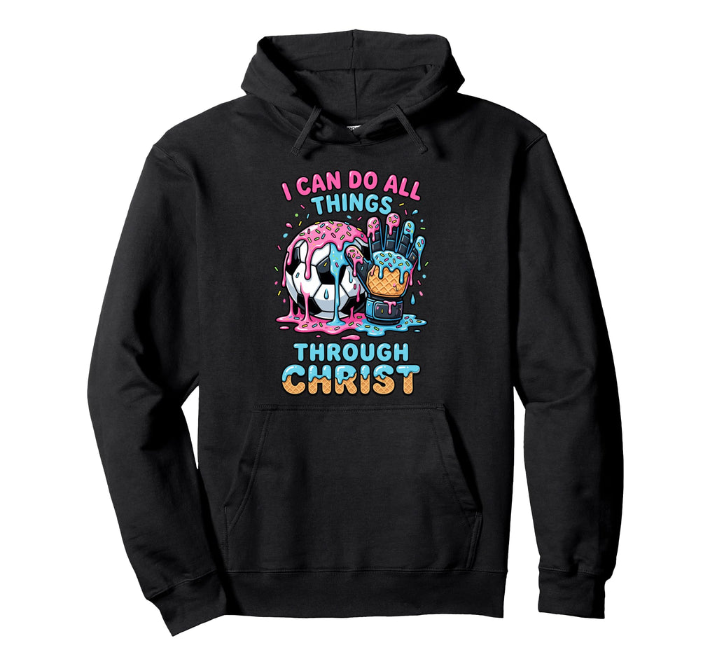 I Can Do All Things Through Christ Soccer Hoodie - Streetwear Style Unisex - T-Shirt, Sweatshirt, Hoodie