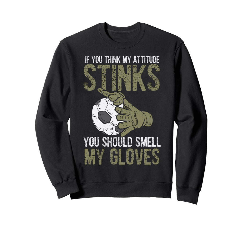 My Attitude Stinks Gloves Soccer Sweatshirt - Minimalist Print for Adults - T-Shirt, Sweatshirt, Hoodie