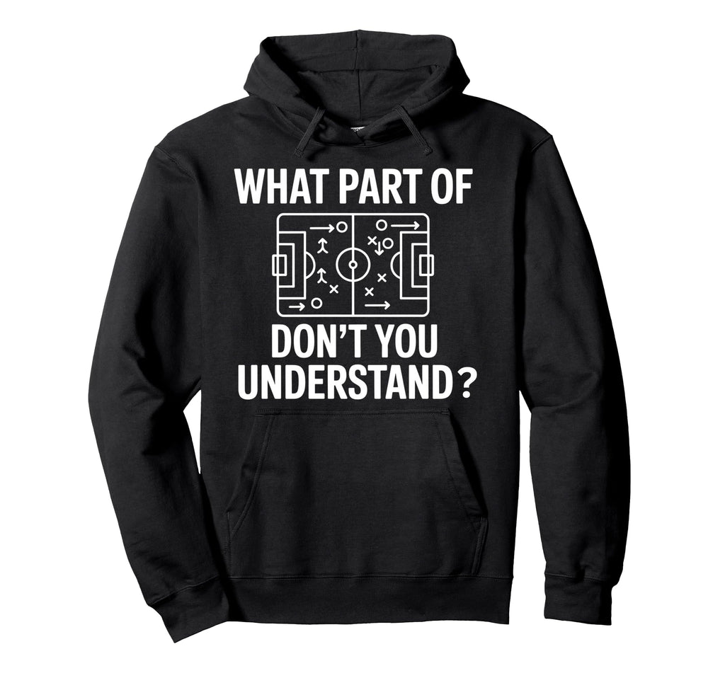 What Part Soccer Football Dont You Hoodie - Minimalist Print Unisex - T-Shirt, Sweatshirt, Hoodie