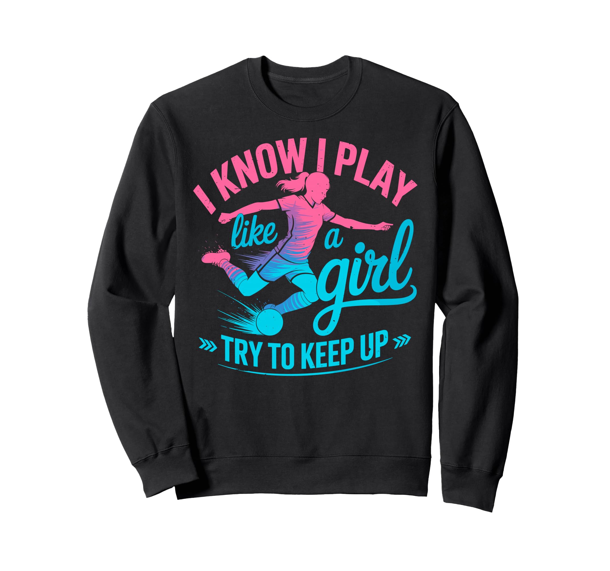 I Know I Play Like Try To Keep Up Sweatshirt - Streetwear Style for Adults - T-Shirt, Sweatshirt, Hoodie