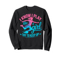 I Know I Play Like Try To Keep Up Sweatshirt - Unique Graphic for Adults - T-Shirt, Sweatshirt, Hoodie
