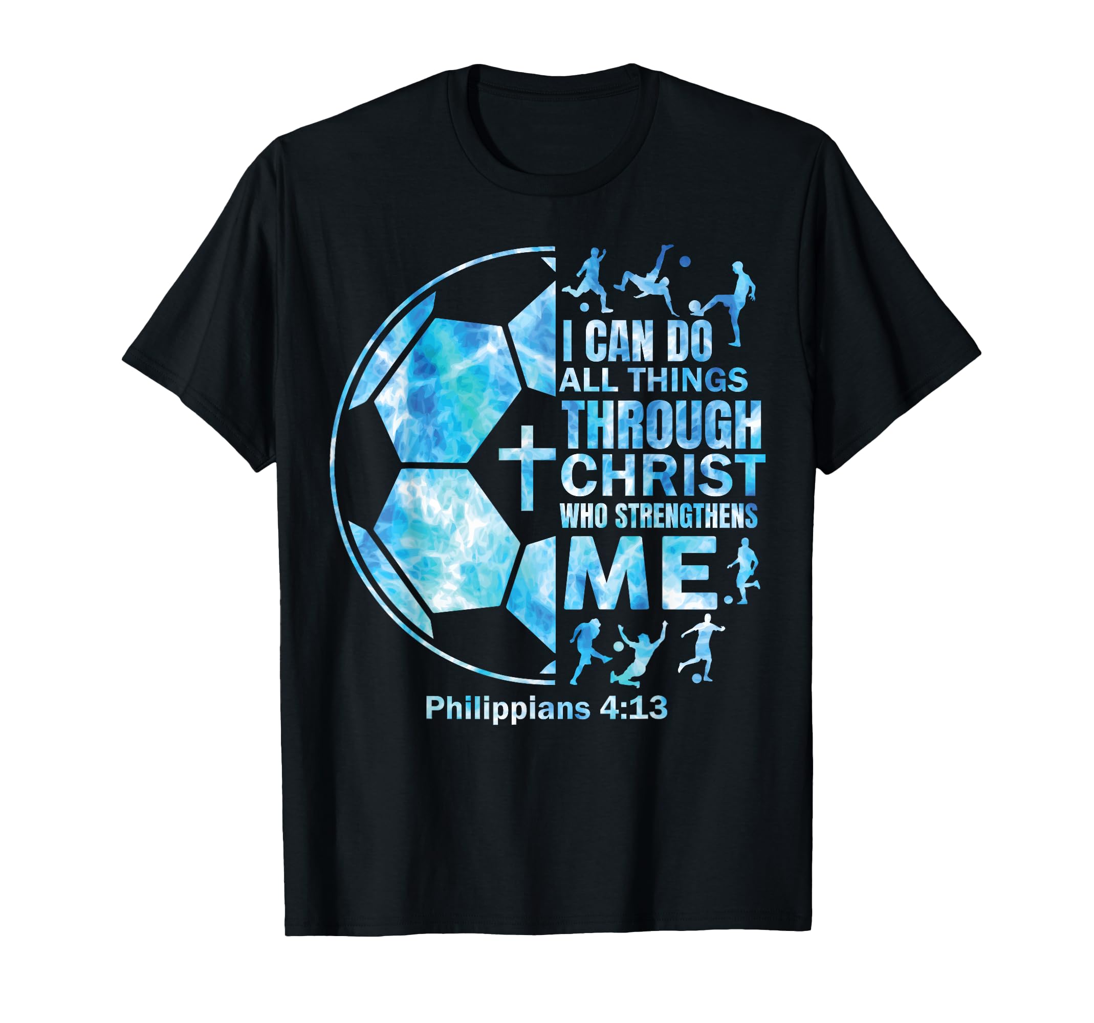 Soccer Christian I Can Do All Things T-Shirt - Novelty Apparel Unisex - T-Shirt, Sweatshirt, Hoodie