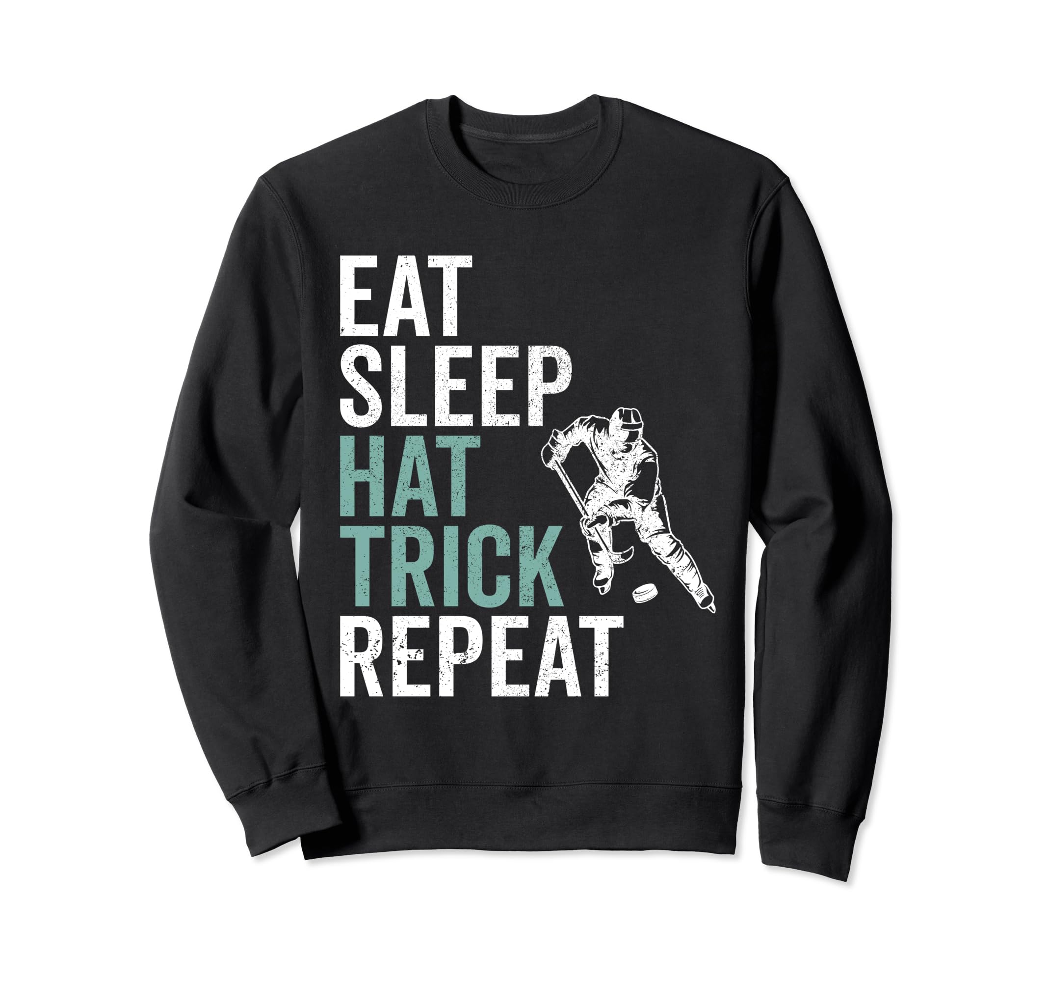 Eat Sleep Hat Trick Repeat Ice Sweatshirt - Trendy Graphic for Adults - T-Shirt, Sweatshirt, Hoodie