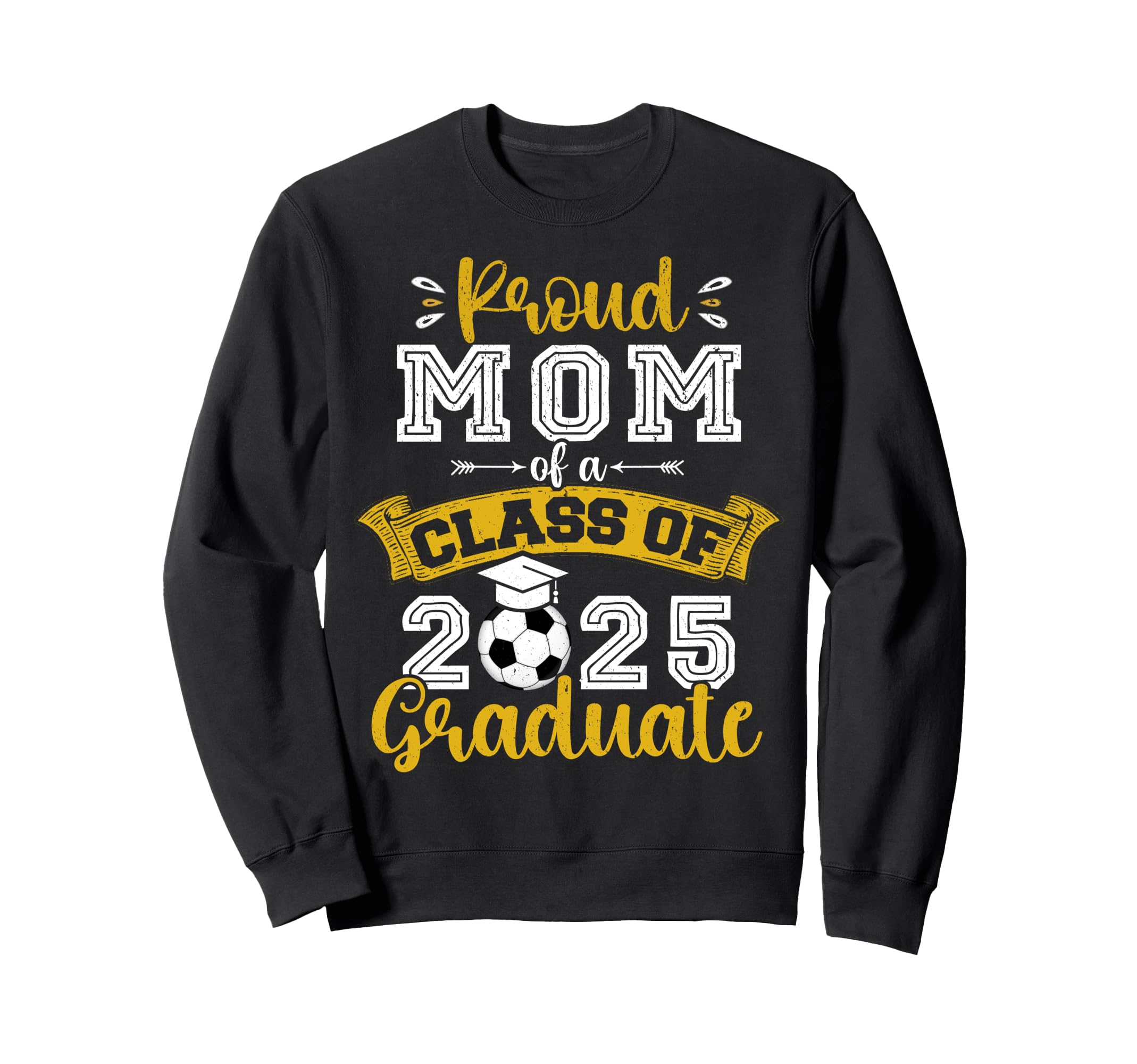 Proud Mom Class 2025 Graduate Soccer Sweatshirt - Novelty Apparel Unisex - T-Shirt, Sweatshirt, Hoodie