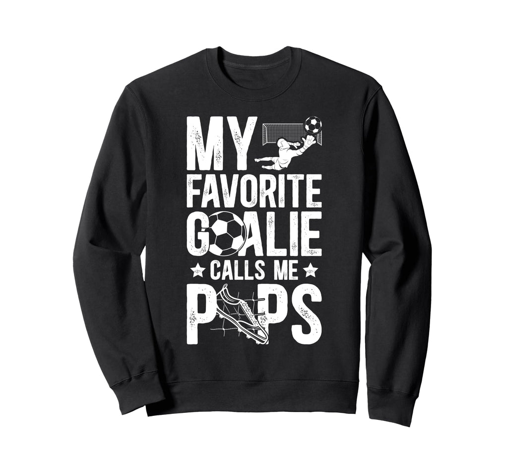 My Favorite Soccer Goalie Pops Sweatshirt - Novelty Apparel Men Women - T-Shirt, Sweatshirt, Hoodie