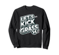 Lets Kick Some Grass Funny Soccer Sweatshirt - Aesthetic Graphic Unisex - T-Shirt, Sweatshirt, Hoodie