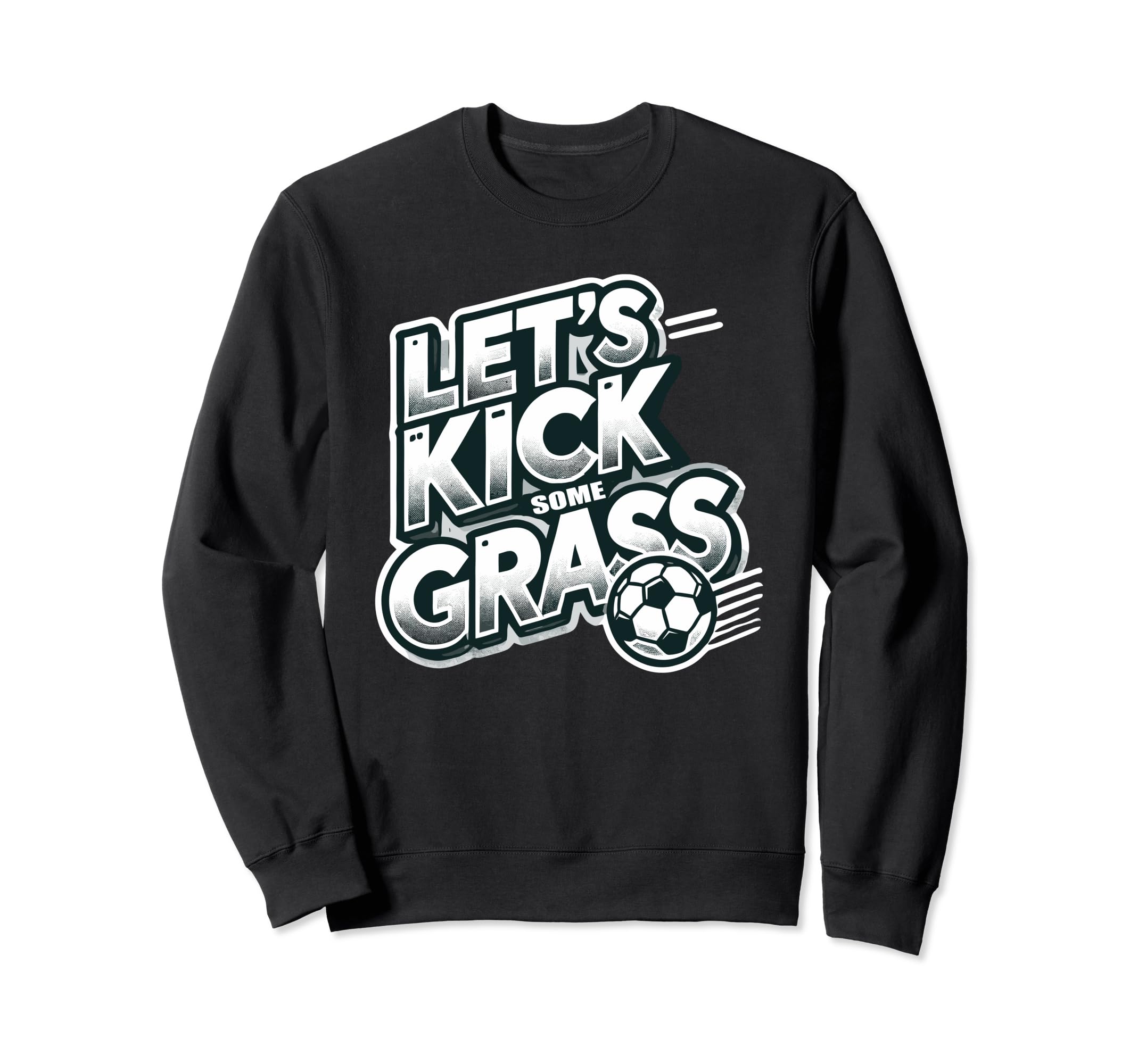 Lets Kick Some Grass Funny Soccer Sweatshirt - Aesthetic Graphic Unisex - T-Shirt, Sweatshirt, Hoodie